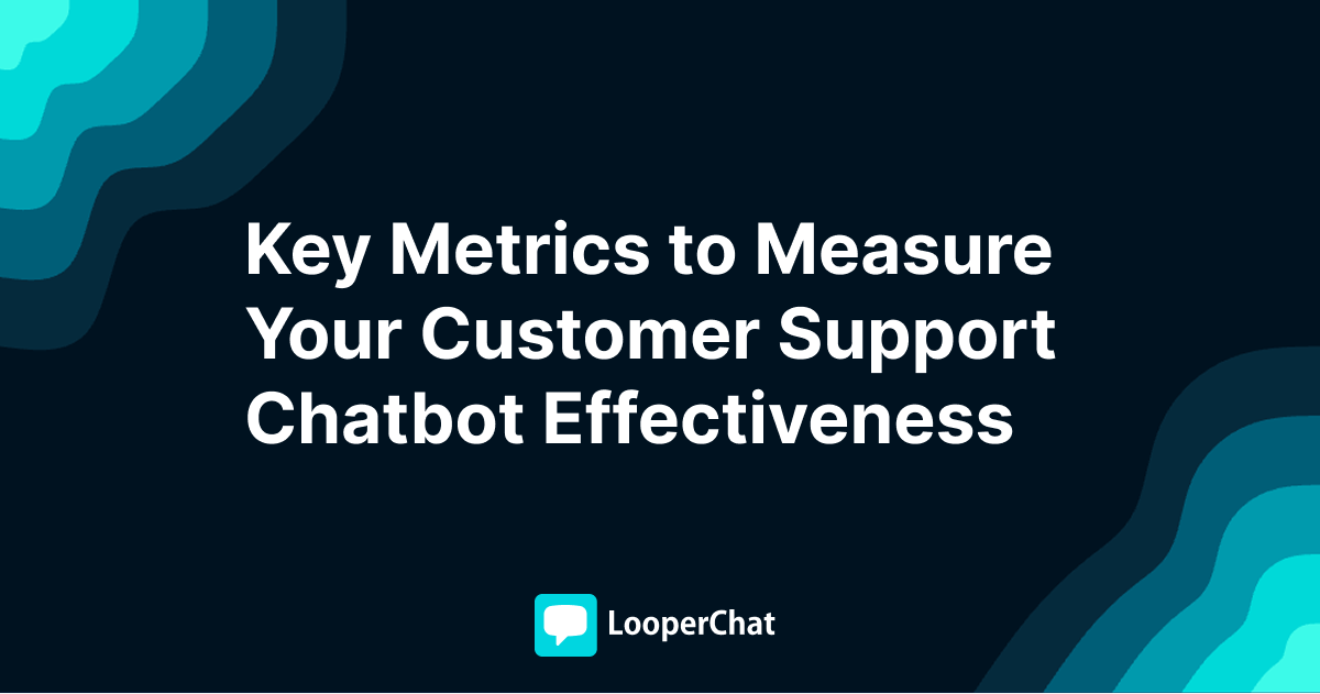 Key Metrics to Measure Your Customer Support Chatbot Effectiveness